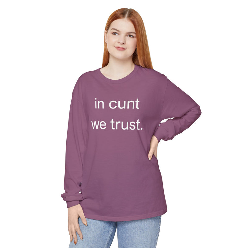 Long Sleeve Shirt — “In Cunt We Trust.” Statement Tee