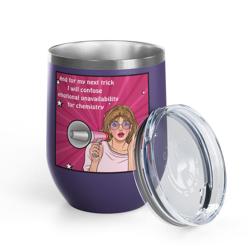 Pop Art Wine Tumbler — “And for My Next Trick I Will Confuse Emotional Unavailability for Chemistry”