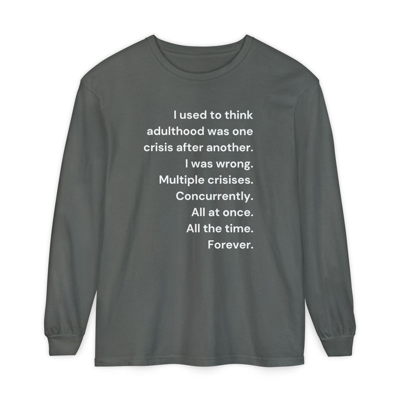 Long Sleeve Tee — “I used to think adulthood was one crisis after another…” Text Graphic
