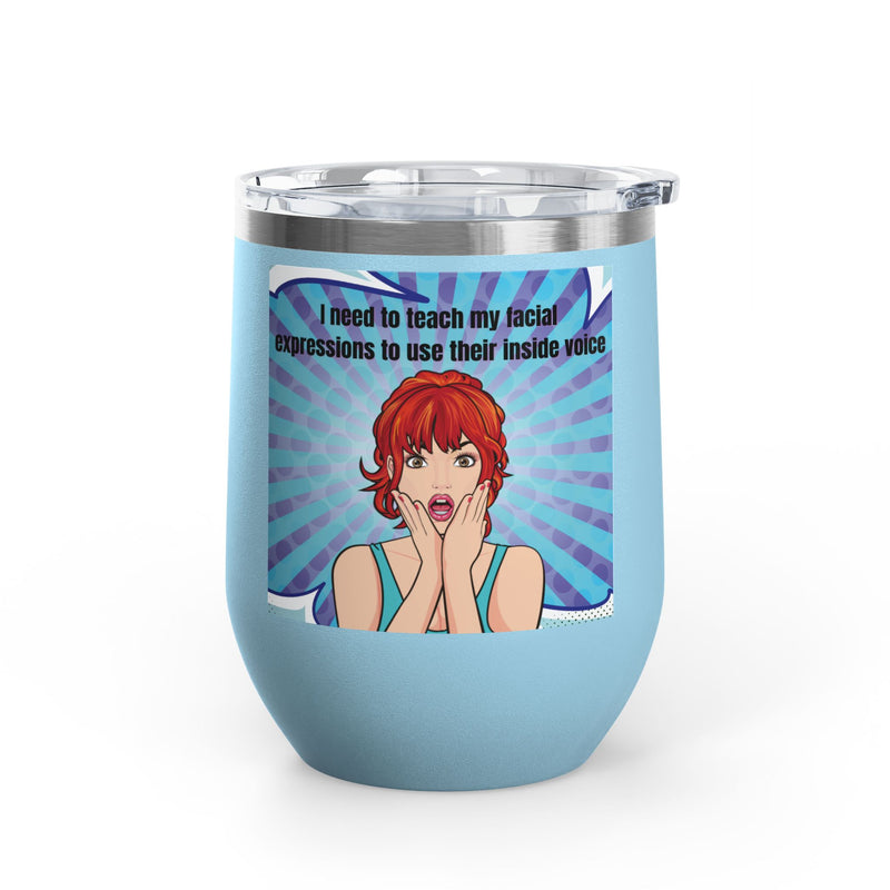 Retro Pop Art - "I Need to Teach My Facial Expressions to Use Their Inside Voice" Stainless Steel 12oz Insulated Wine Tumbler