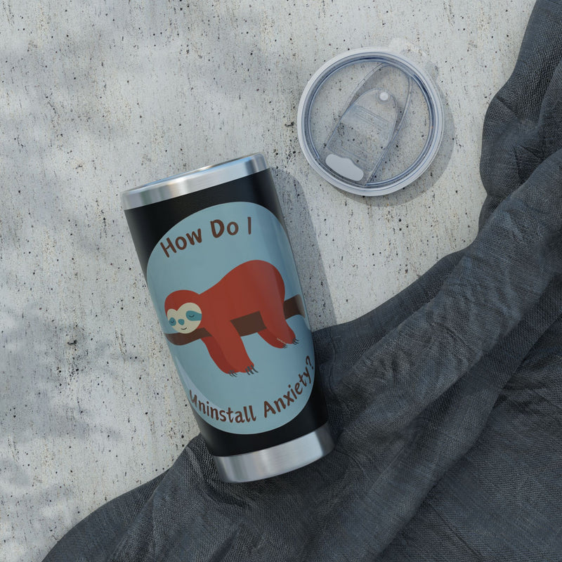 20oz Vagabond Tumbler — "How Do I Uninstall Anxiety?" Sleepy Sloth Travel Mug