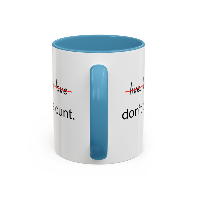 Accent Coffee or Tea Mug — “Live, Laugh, Love” Crossed Out: "Don’t Be a Cunt"