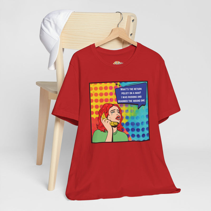 Retro Pop Art Tee — "What's the Return Policy on a Man? I Was Rushing and Grabbed the Wrong One" T-Shirt