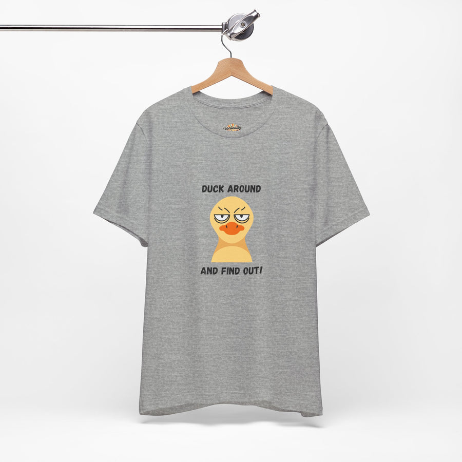 Duck Around and Find Out T-Shirt — Sassy Duck Graphic Tee