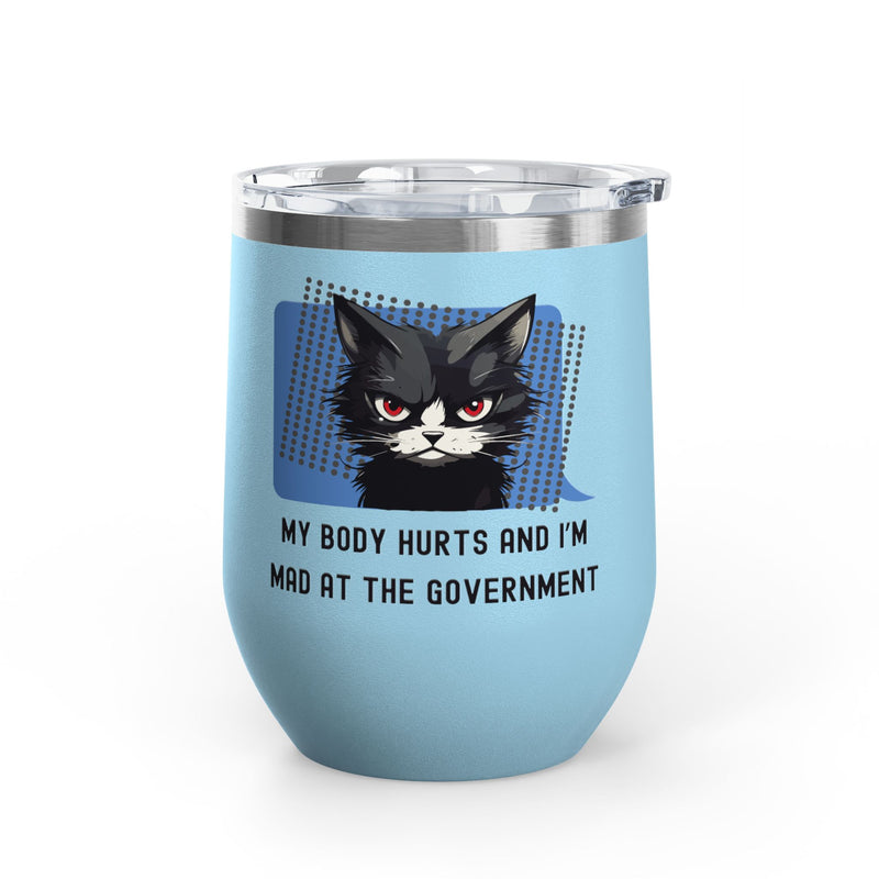 "My Body Hurts and I'm Mad at the Government" Sassy Cat Insulated Wine Tumbler - Stainless Steel 12oz