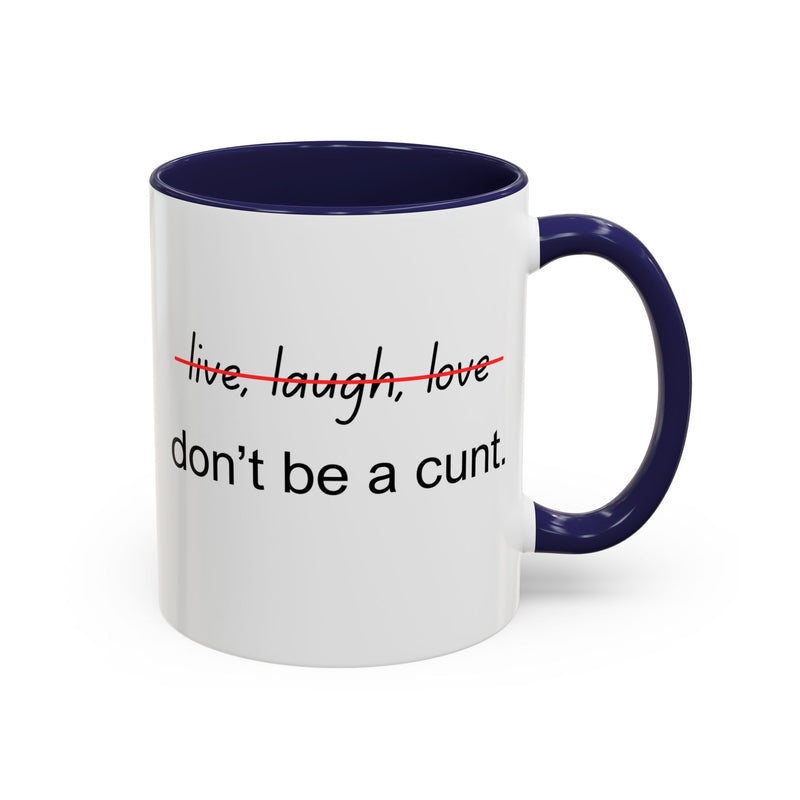 Accent Coffee or Tea Mug — “Live, Laugh, Love” Crossed Out: "Don’t Be a Cunt"