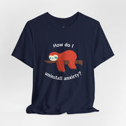Sloth Tee 'How Do I Uninstall Anxiety?' Mental Health Awareness T-Shirt