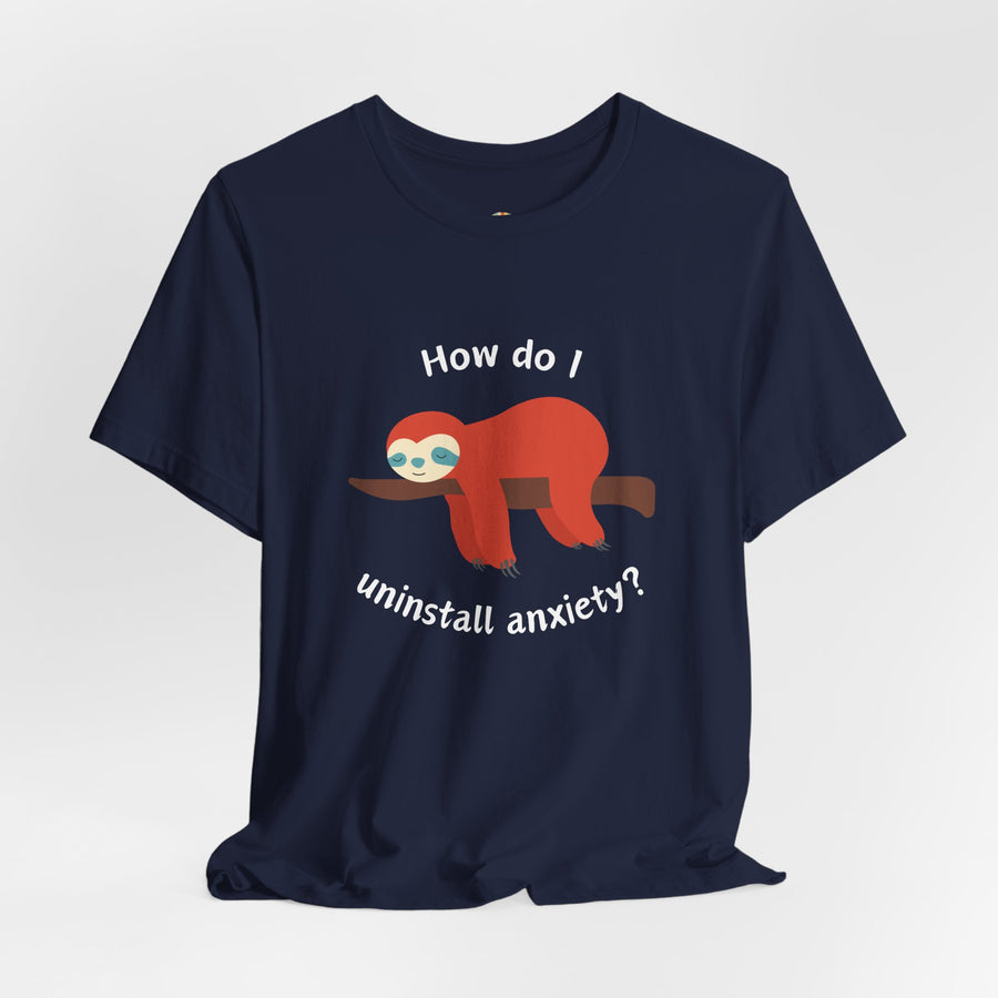 Sloth Tee 'How Do I Uninstall Anxiety?' Mental Health Awareness T-Shirt