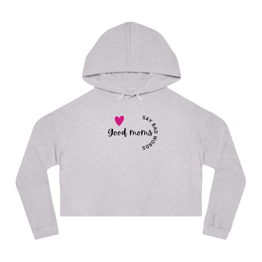 Good Moms Say Bad Words - Women’s Cropped Hooded Sweatshirt