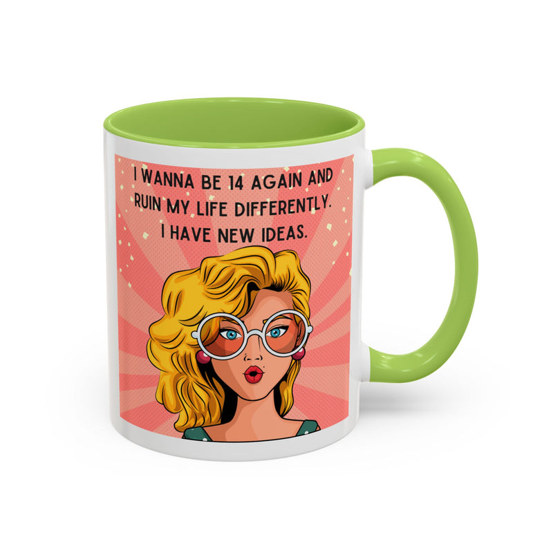 Funny Retro Pop Art Coffee or Tea Mug — "I Wanna Be 14 Again and Ruin My Life Differently..."