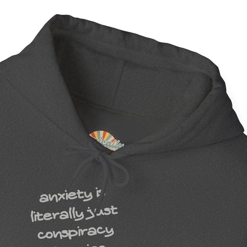 Graphic Hoodie — “Anxiety is Literally Just Conspiracy Theories About Ourselves” Minimalistic Text Hooded Sweatshirt