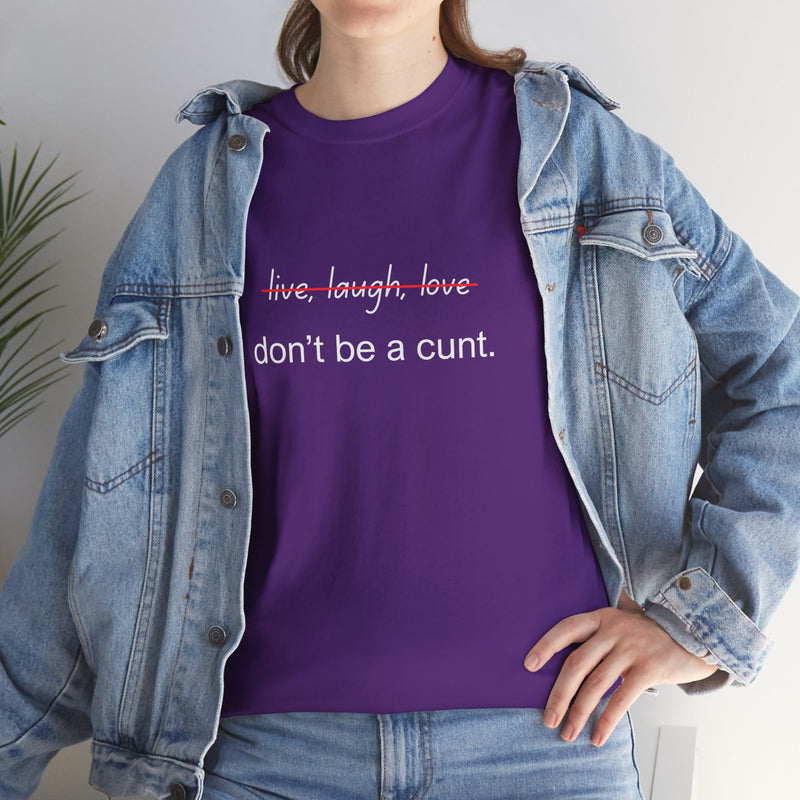 Graphic Tee — “live, laugh, love” Crossed Out, “don’t be a cunt.”