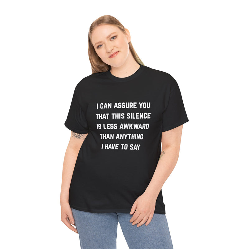 Minimalist Text Statement Tee — "I Can Assure You That This Silence Is Less Awkward Than Anything I Have to Say" Graphic T-shirt