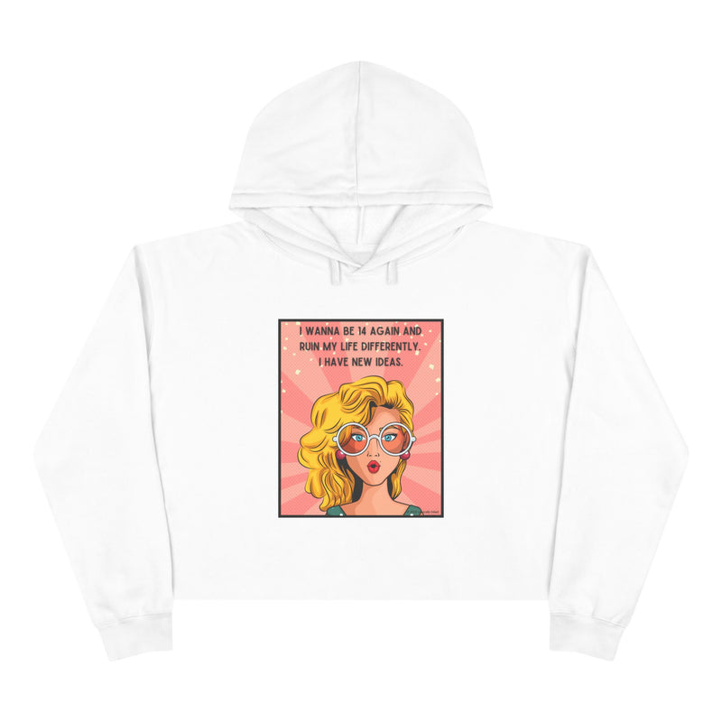 Pop Art Crop Hoodie — "I Wanna Be It Again and Ruin My Life Differently I Have New Ideas" Graphic Cropped Hooded Sweatshirt