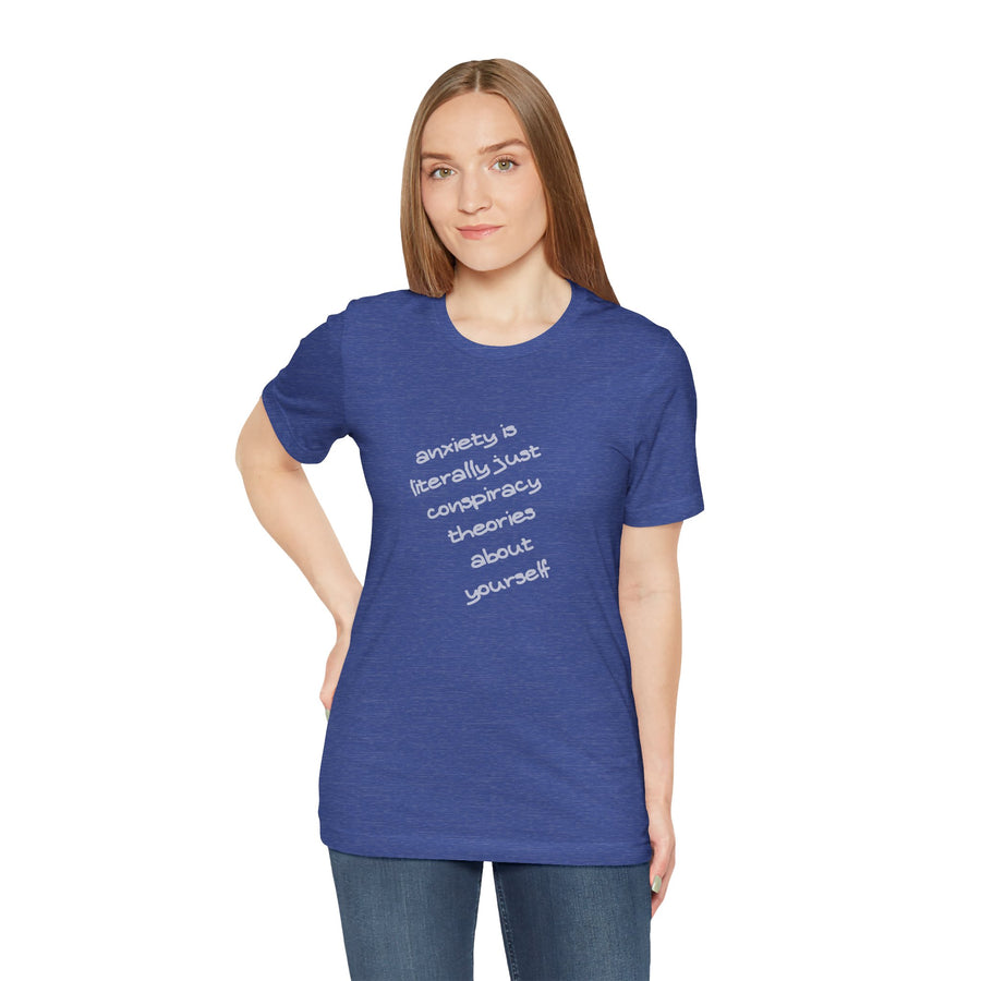 Graphic Tee - "Anxiety Is Literally Just Conspiracy Theories About Yourself" T-Shirt