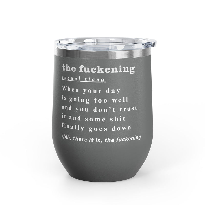 12oz Wine Tumbler — "the fuckening" Definition Outdoor Wine Cup Pairs Perfectly with Patio Day Drinking
