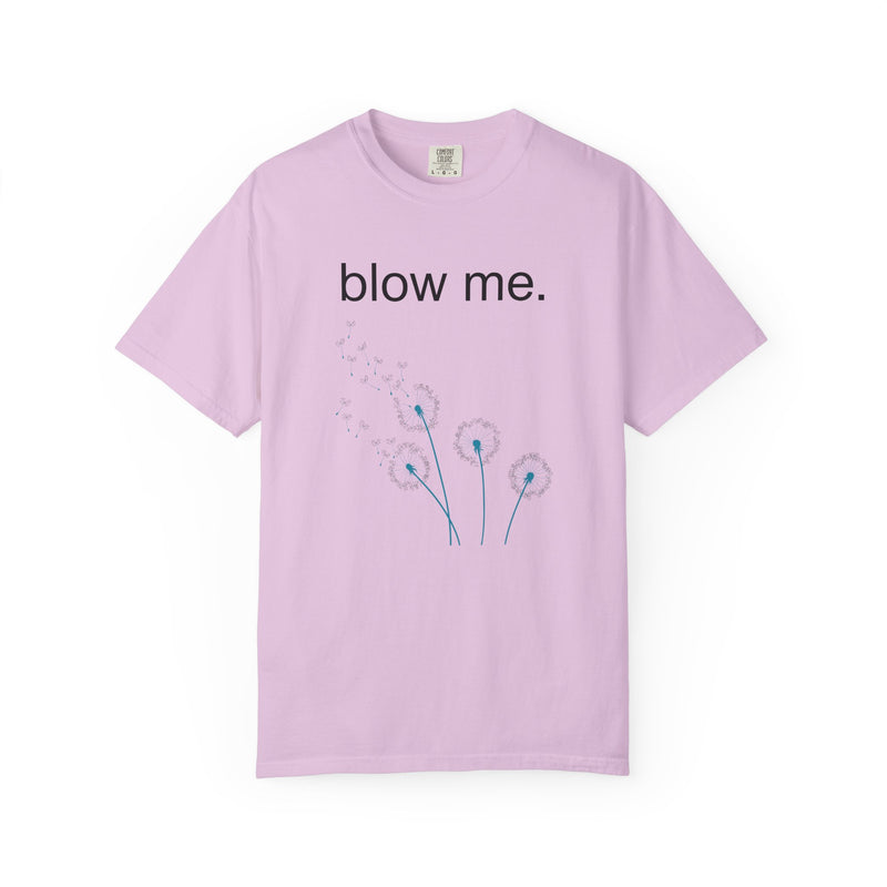 blow me. T‑Shirt — Dandelion Graphic Tee
