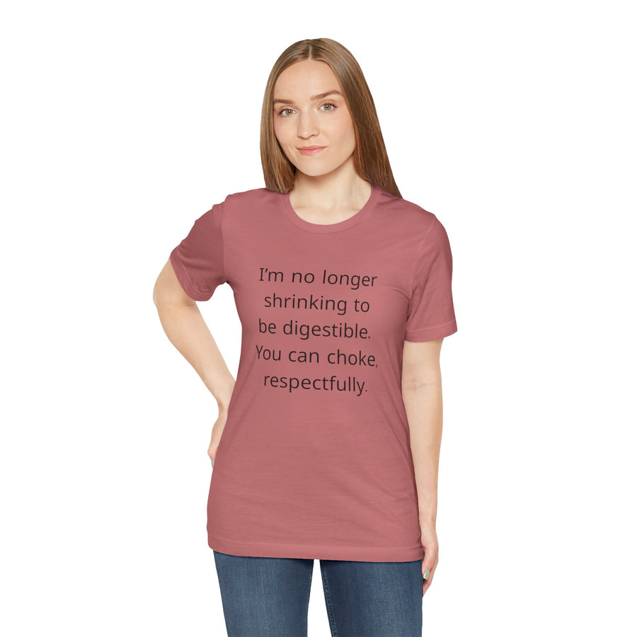 T‑Shirt — “I’m no longer shrinking to be digestible. You can choke, respectfully.” Statement Tee