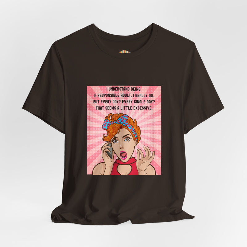 Retro Graphic Tee — “I Understand Being A Responsible Adult… That Seems A Little Excessive” Pop Art T-Shirt
