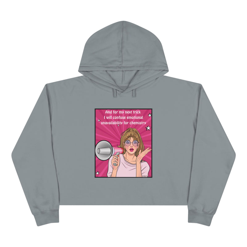 Crop Hoodie "And for my Next Trick I will Confuse Emotional Unavailability for Chemistry" Pop Art Hooded Sweatshirt