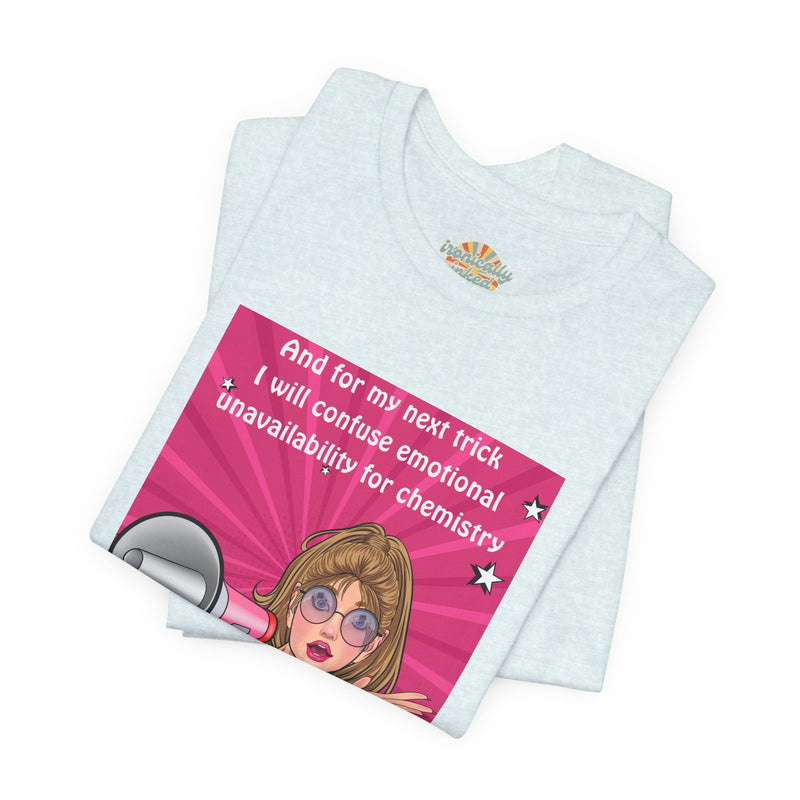 Pop Art Megaphone Tee — “...and for my next trick I will confuse emotional unavailability for chemistry” Graphic T-Shirt