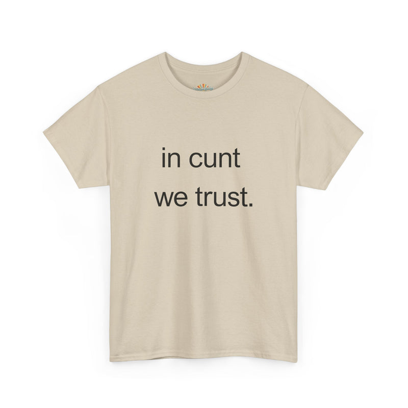 T-Shirt — "in cunt we trust." Minimalist Statement Tee