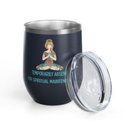 "Temporarily Absent for Spiritual Maintenance" Wine Tumbler - Stainless Steel 12oz