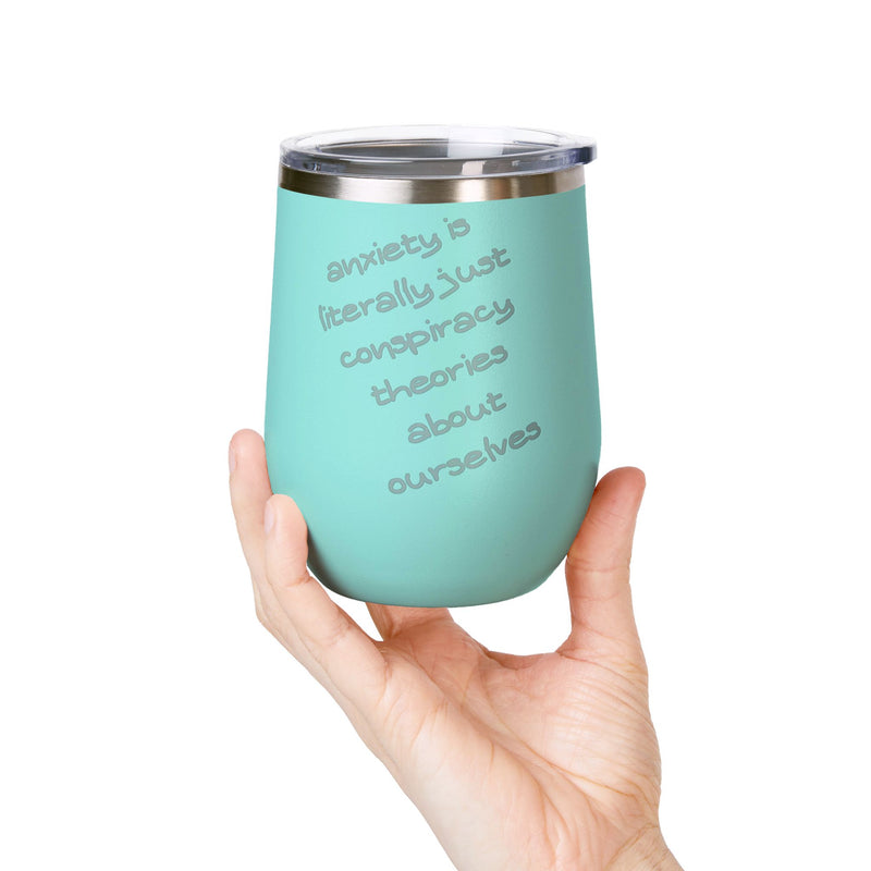 Wine Tumbler — "Anxiety is literally just conspiracy theories about ourselves" 12oz Insulated Wine Cup