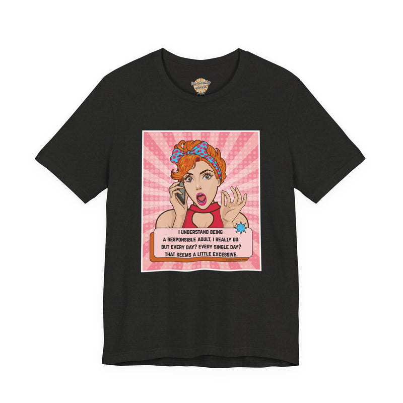 Retro Graphic Tee — “I Understand Being A Responsible Adult… That Seems A Little Excessive” Pop Art T-Shirt