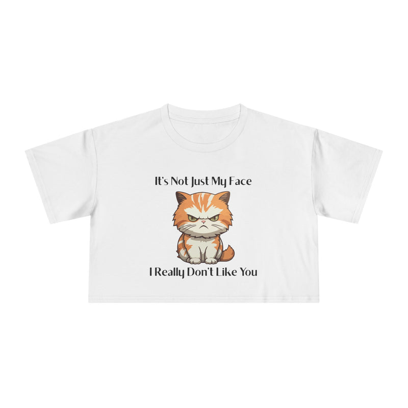 Sassy Cat Crop T-Shirt — "It's Not Just My Face I Really Don't Like You" Graphic Tee