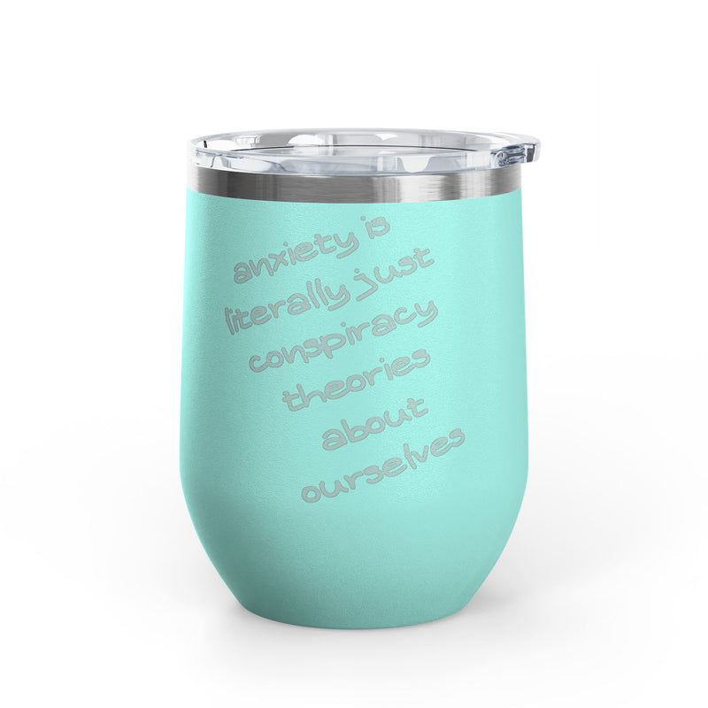 Wine Tumbler — "Anxiety is literally just conspiracy theories about ourselves" 12oz Insulated Wine Cup