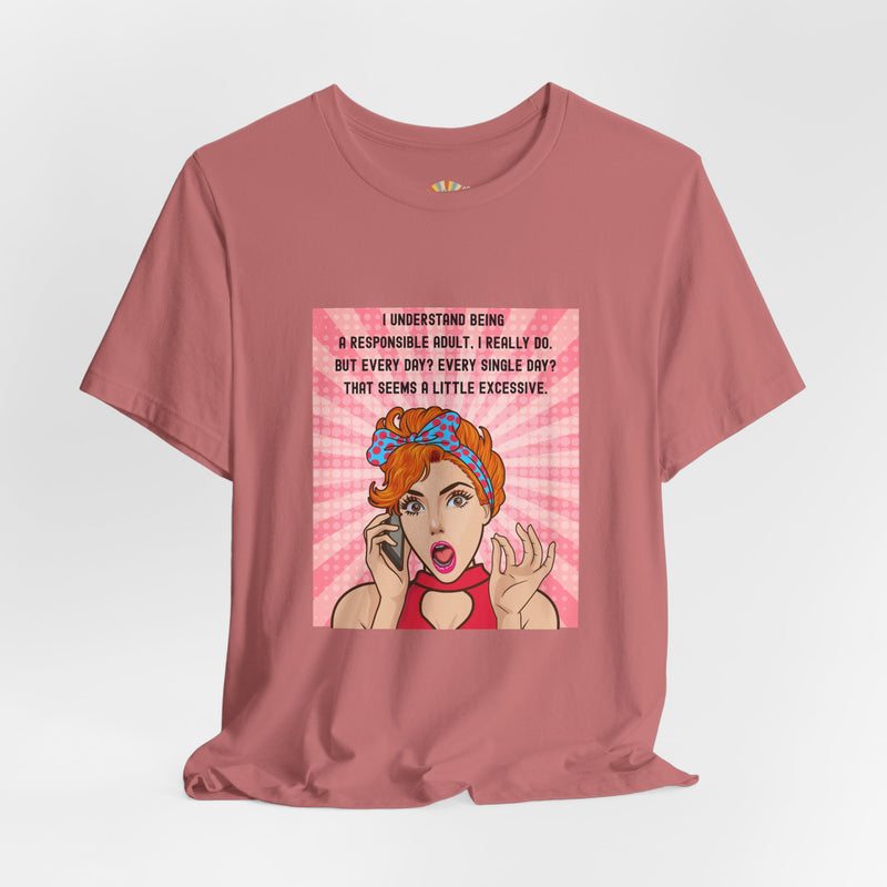 Retro Graphic Tee — “I Understand Being A Responsible Adult… That Seems A Little Excessive” Pop Art T-Shirt
