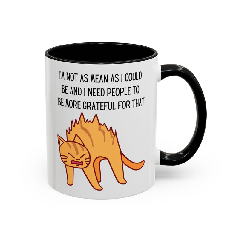 Coffee or Tea Mug - "I'm Not As Mean As I Could Be" Sassy Cat Accent Mug (11/15oz)