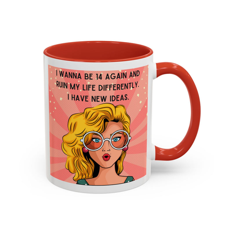 Funny Retro Pop Art Coffee or Tea Mug — "I Wanna Be 14 Again and Ruin My Life Differently..."
