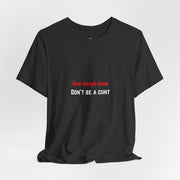 Graphic Tee — "Live Laugh Love" Crossed Out, "Don't Be a Cunt" T-Shirt