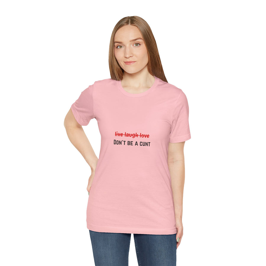 Graphic Tee — "Live Laugh Love" Crossed Out, "Don't Be a Cunt" T-Shirt