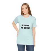 Graphic Tee — "In Cunt We Trust" Bold Statement T-Shirt