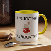 Coffee Mug — "If You Don't Think You Shouldn't Talk" Cute Rabbit Accent Mug