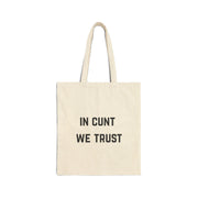 In Cunt We Trust - Cotton Canvas Tote Bag