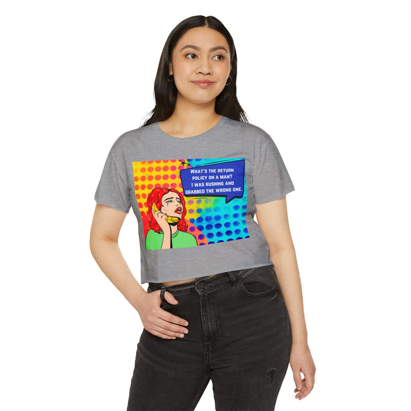 Crop Top T-shirt — Retro Pop Art "What's the Return Policy on a Man? I Was Rushing and Grabbed the Wrong One" Festival Tee