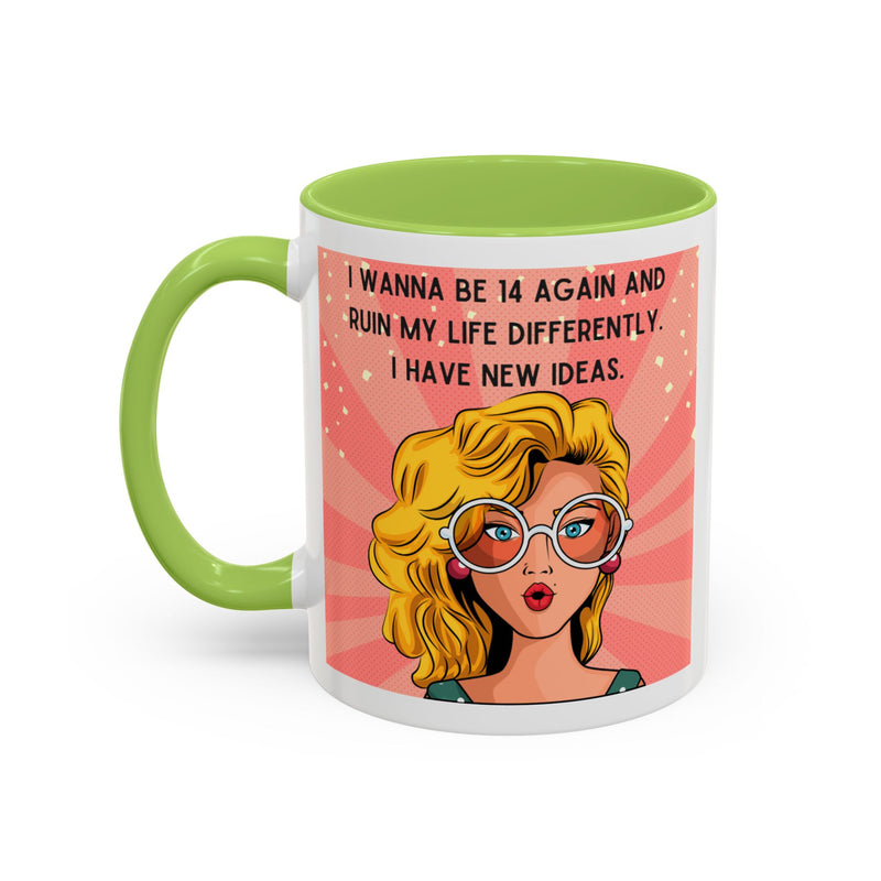 Funny Retro Pop Art Coffee or Tea Mug — "I Wanna Be 14 Again and Ruin My Life Differently..."