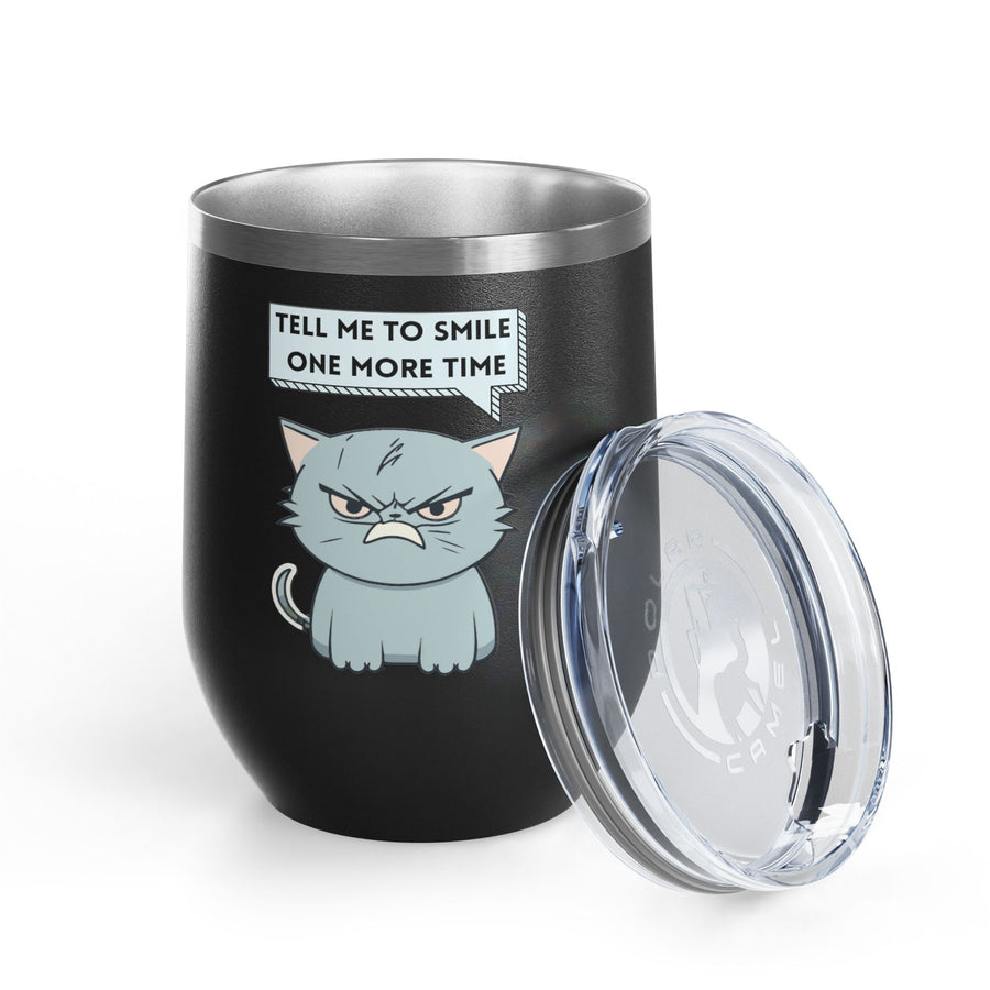 "Tell Me to Smile One More Time" Sassy Cat Wine Tumbler - Stainless Steel 12oz