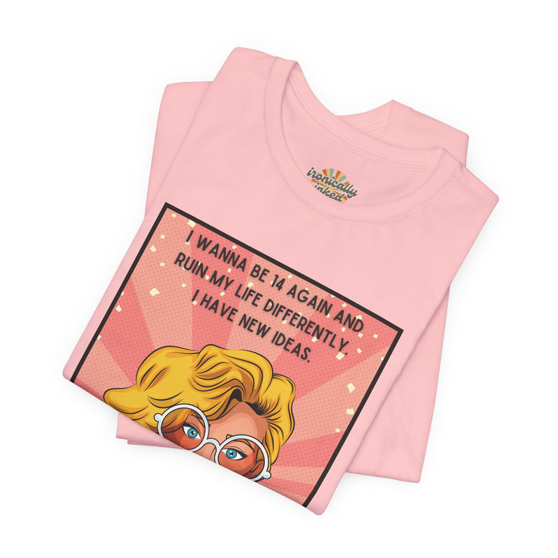 Pop Art Tee – "I Wanna Be 14 Again and Ruin My Life Differently" Retro Graphic T-Shirt