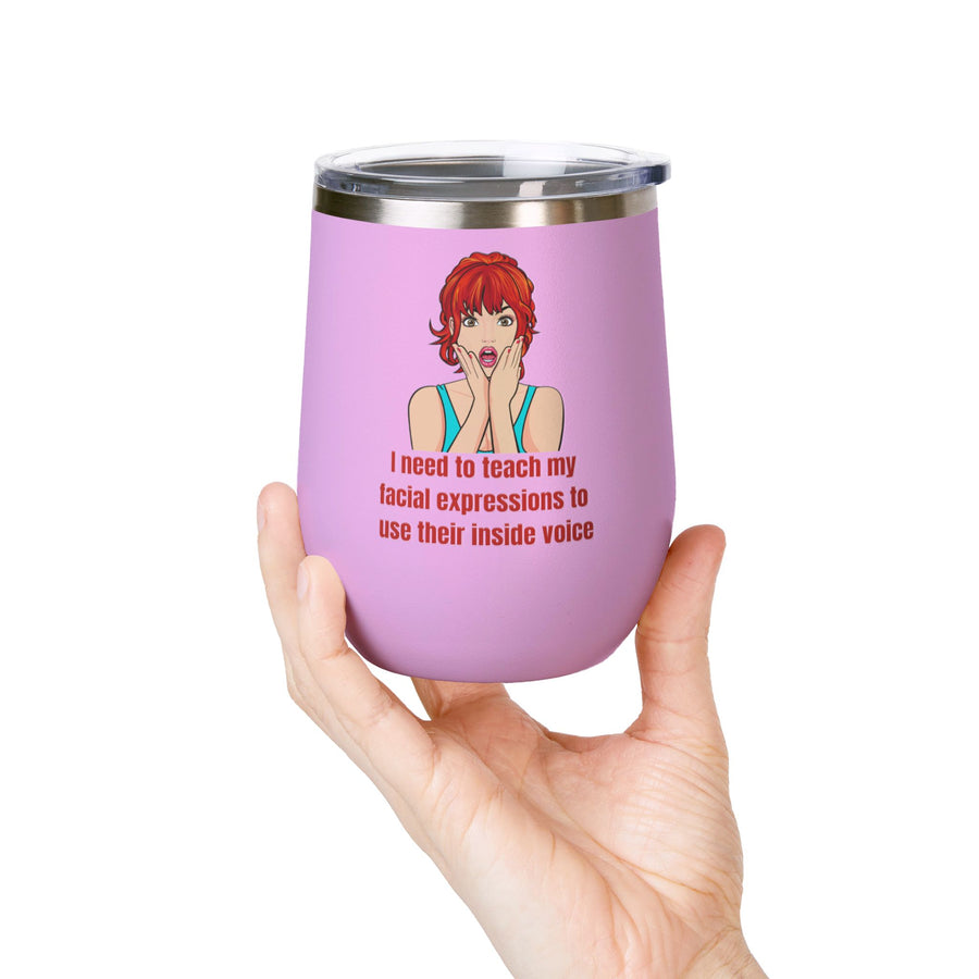 Pop Art Wine Tumbler - "I Need to Teach My Facial Expressions to Use Their Inside Voice" Stainless Steel 12oz