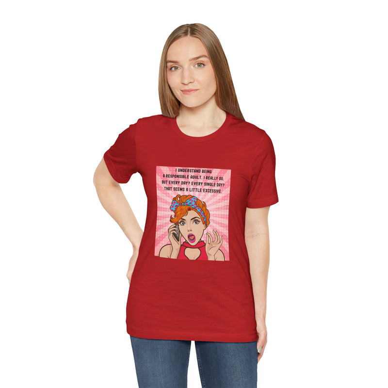 Retro Graphic Tee — “I Understand Being A Responsible Adult… That Seems A Little Excessive” Pop Art T-Shirt