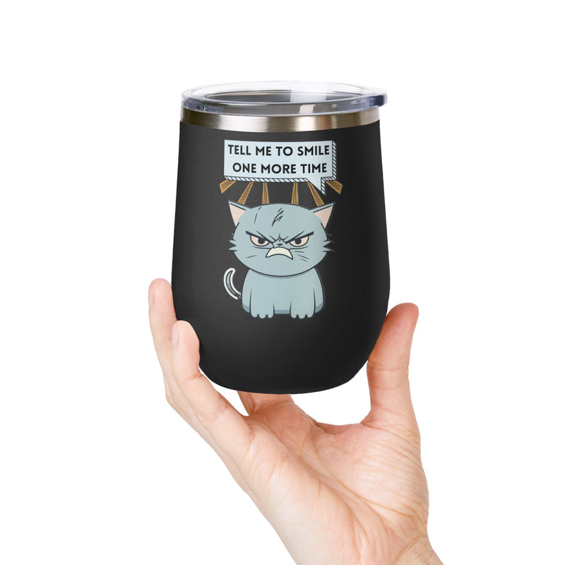 "Tell Me to Smile One More Time" Sassy Cat Insulated Wine Tumbler - Stainless Steel 12oz