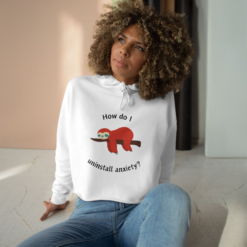 Crop Hoodie — Exhausted Sloth “How do I uninstall anxiety?” Cropped Hooded Sweatshirt