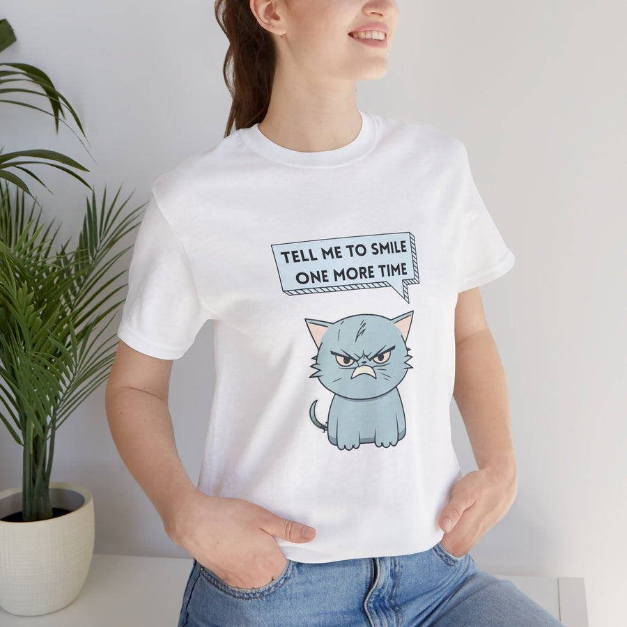 Sassy Cat Tee — "Tell Me To Smile One More Time" Graphic T-Shirt