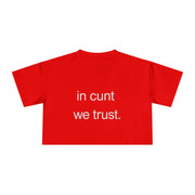 Crop Tee — “in cunt we trust.” Bold Feminist Statement T-shirt Top