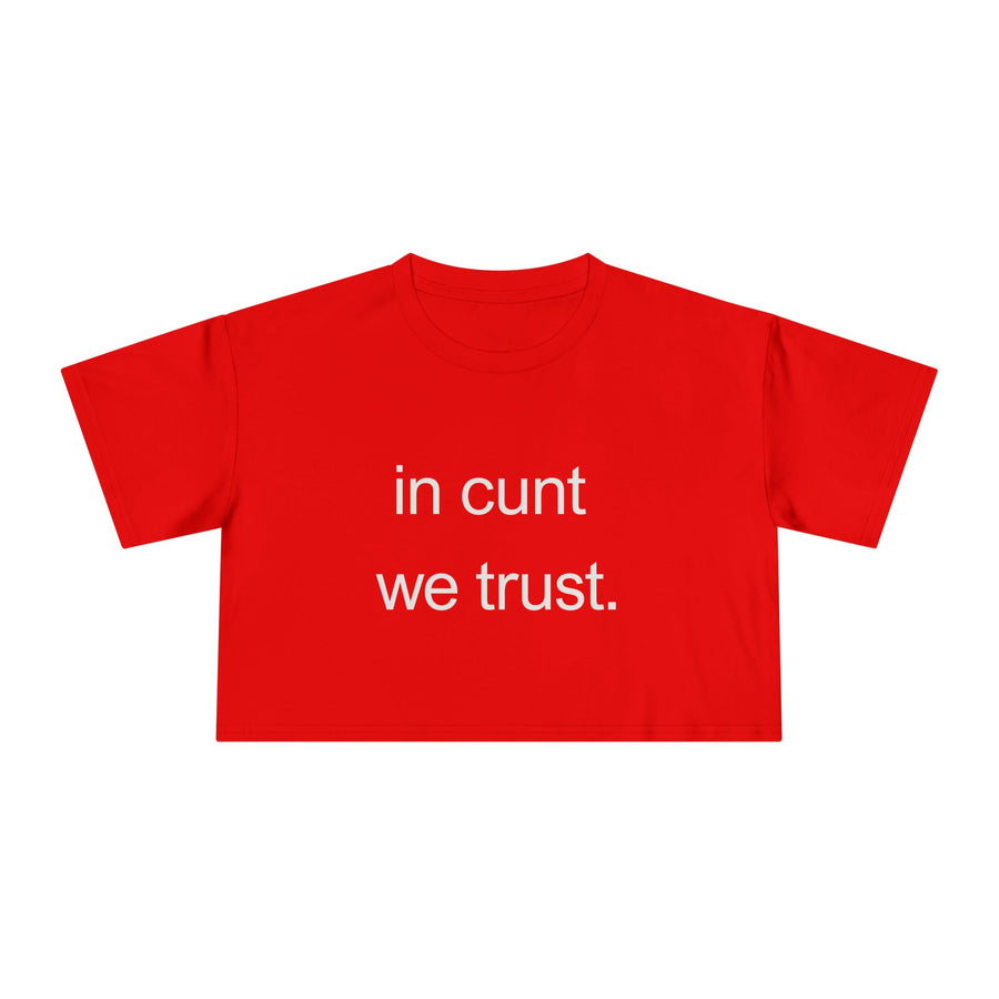 Crop Tee — “in cunt we trust.” Bold Feminist Statement T-shirt Top